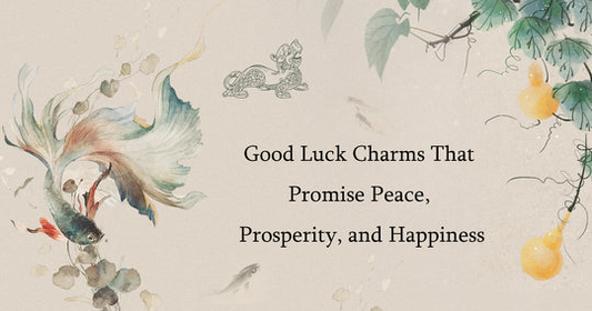 Good Luck Charms That Promise Peace, Prosperity, and Happiness